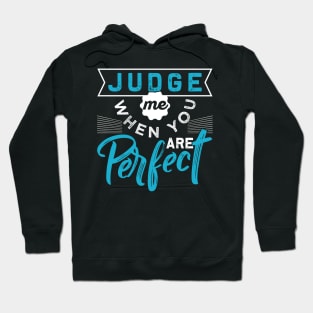 Judge Me When You are Perfect Hoodie
